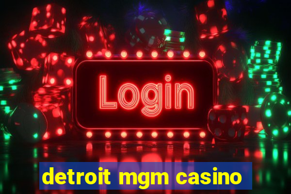 detroit mgm casino