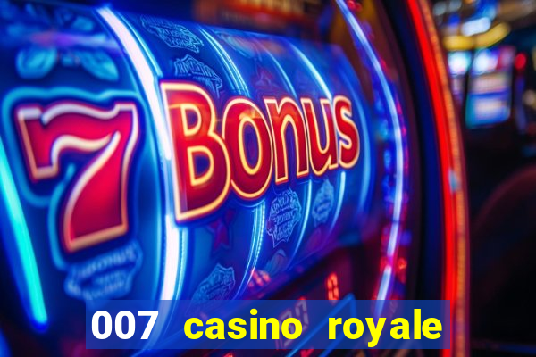 007 casino royale cenas do filme