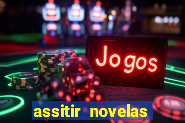 assitir novelas online gratis