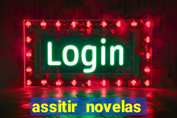 assitir novelas online gratis