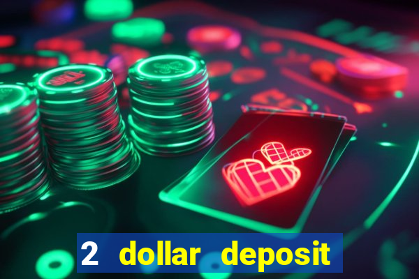 2 dollar deposit on casino