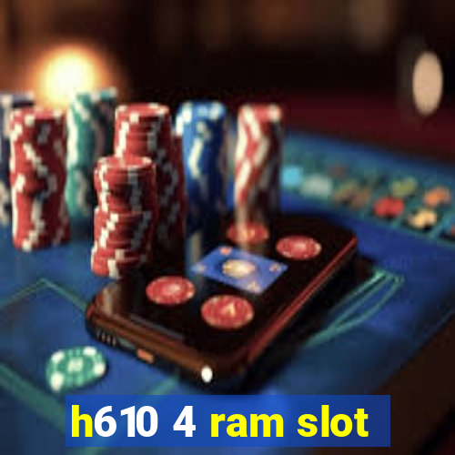 h610 4 ram slot