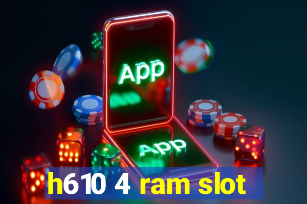 h610 4 ram slot