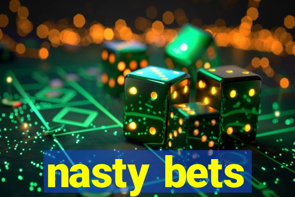 nasty bets