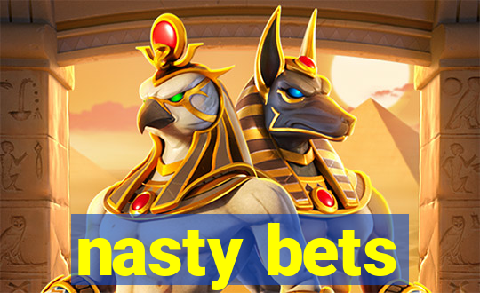 nasty bets