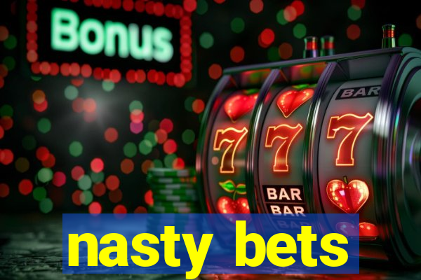 nasty bets