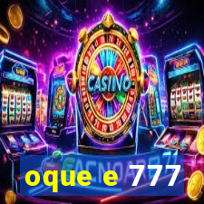 oque e 777