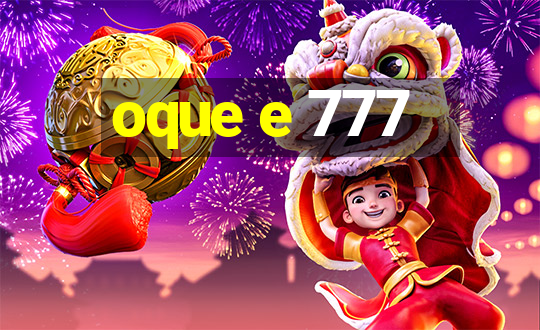 oque e 777