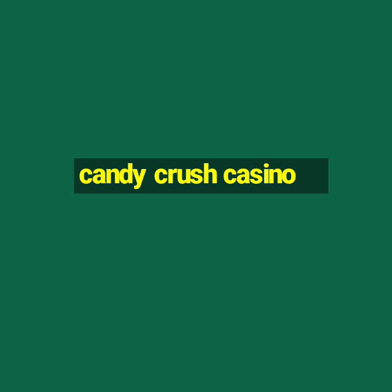 candy crush casino