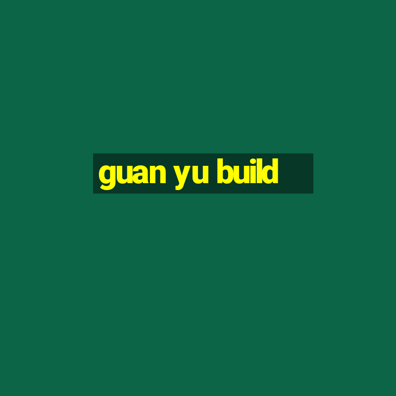 guan yu build