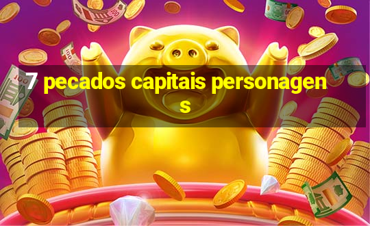 7 pecados capitais personagens