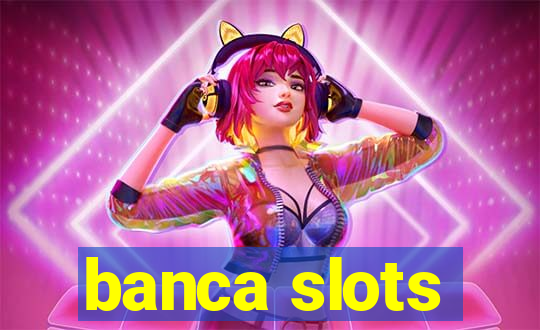 banca slots