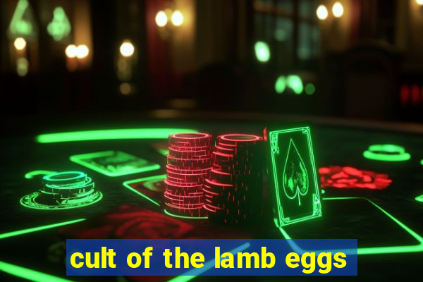 cult of the lamb eggs