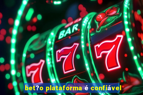 bet?o plataforma é confiável