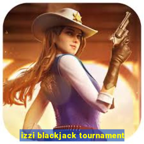 izzi blackjack tournament