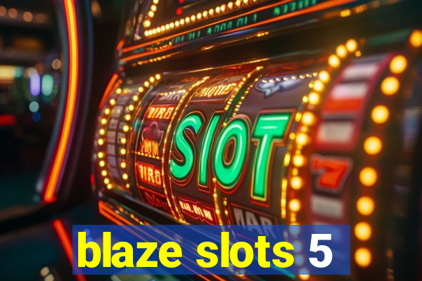 blaze slots 5