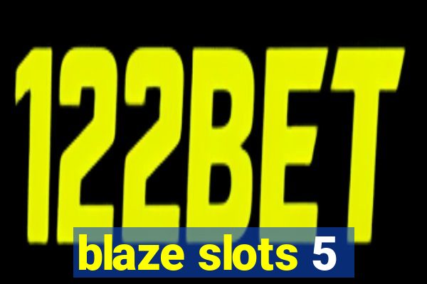 blaze slots 5