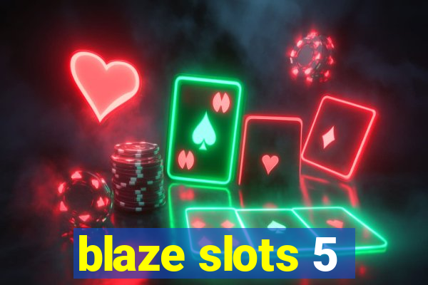 blaze slots 5