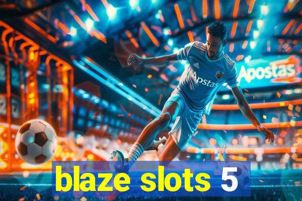 blaze slots 5