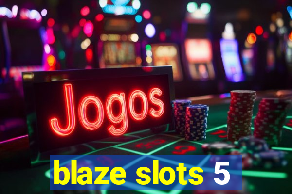 blaze slots 5