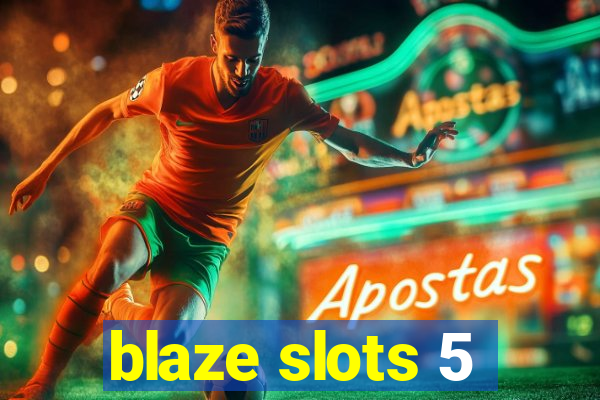 blaze slots 5