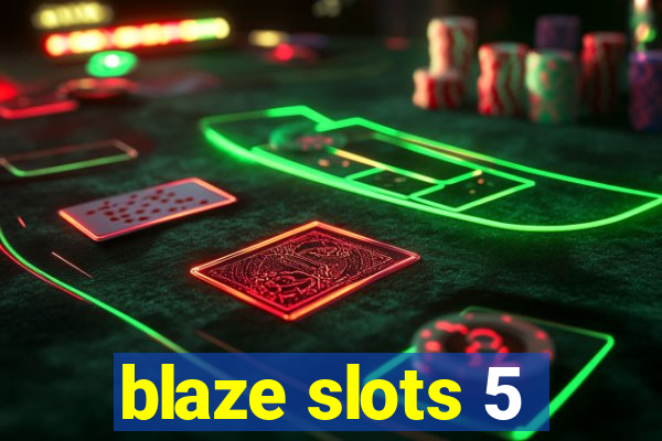 blaze slots 5