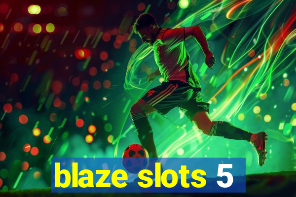 blaze slots 5