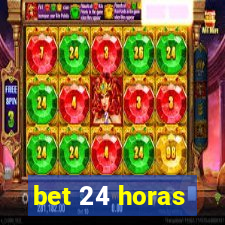 bet 24 horas