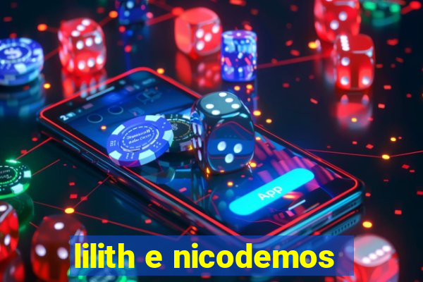 lilith e nicodemos