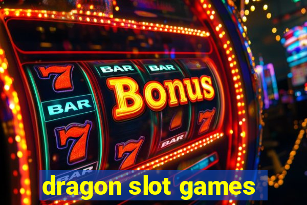 dragon slot games