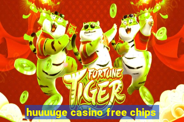 huuuuge casino free chips