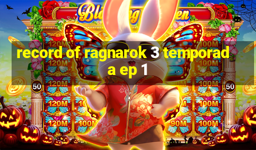 record of ragnarok 3 temporada ep 1