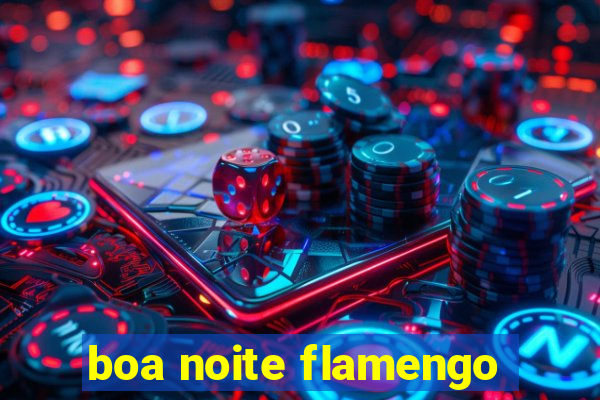 boa noite flamengo