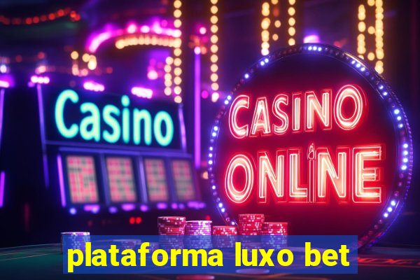 plataforma luxo bet