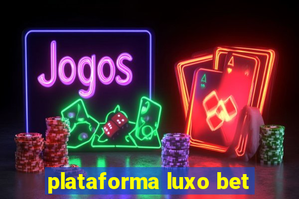 plataforma luxo bet