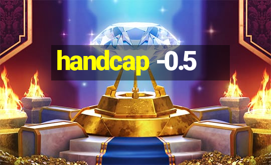 handcap -0.5