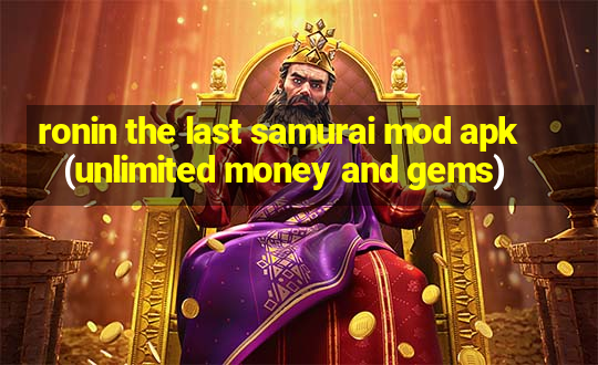 ronin the last samurai mod apk (unlimited money and gems)