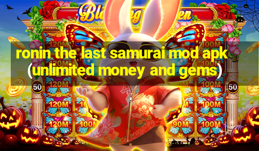 ronin the last samurai mod apk (unlimited money and gems)