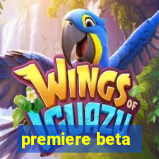 premiere beta