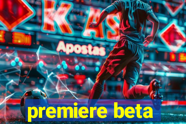 premiere beta