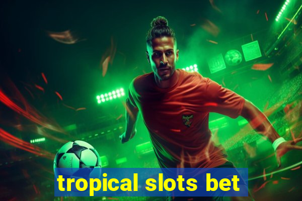 tropical slots bet