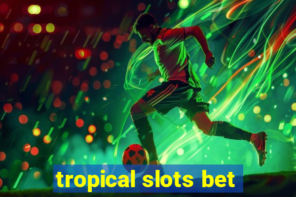 tropical slots bet