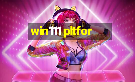 win111 pltfor