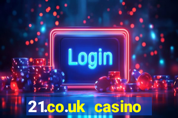 21.co.uk casino bonus code