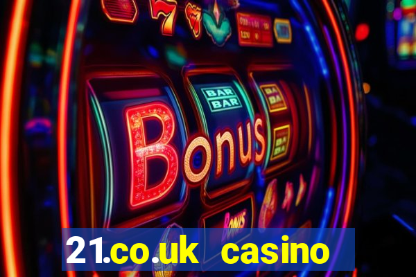 21.co.uk casino bonus code