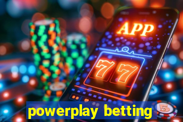 powerplay betting