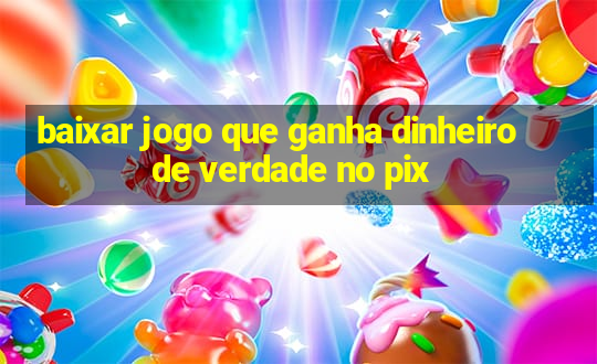 baixar jogo que ganha dinheiro de verdade no pix