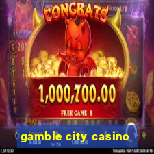 gamble city casino