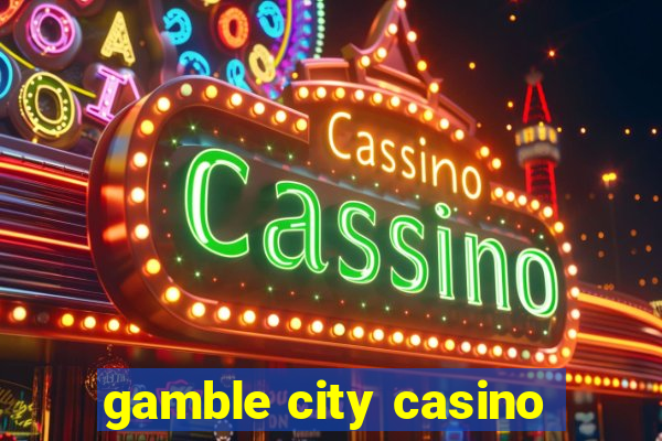 gamble city casino