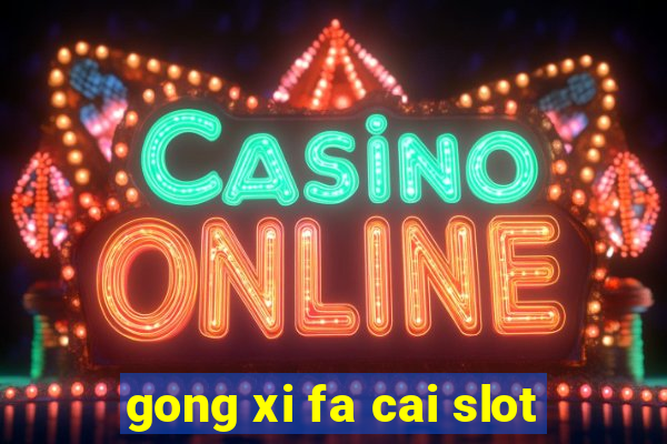 gong xi fa cai slot